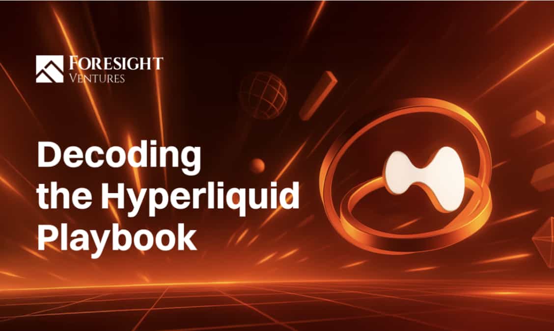 New Report by Foresight Ventures Decodes Hyperliquid’s Playbook and Dives into Next Wave of On-chain Infrastructure